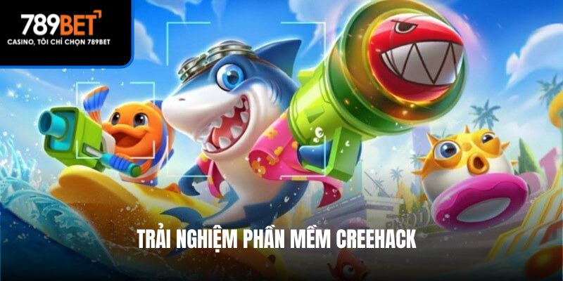 Trải nghiệm phần mềm Creehack 