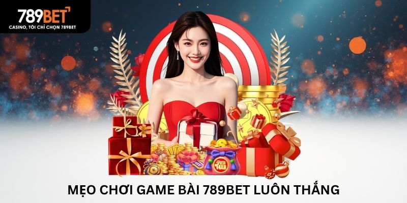 Mẹo chơi game bài 789BET luôn thắng